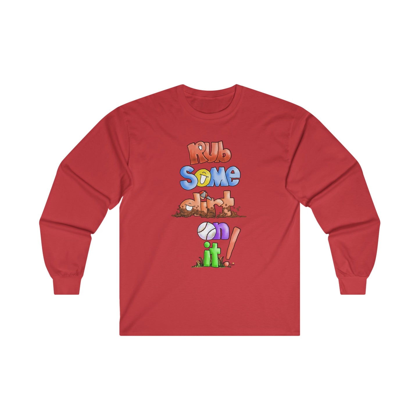 Rub Some Dirt on IT Long Sleeve Tshirt by the Giggle Network