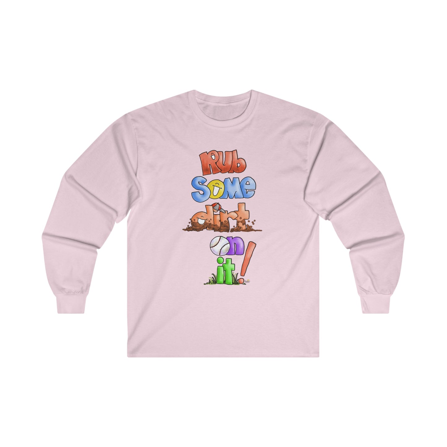 Rub Some Dirt on IT Long Sleeve Tshirt by the Giggle Network