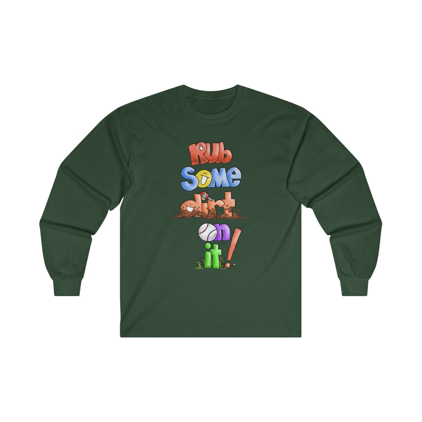 Rub Some Dirt on IT Long Sleeve Tshirt by the Giggle Network