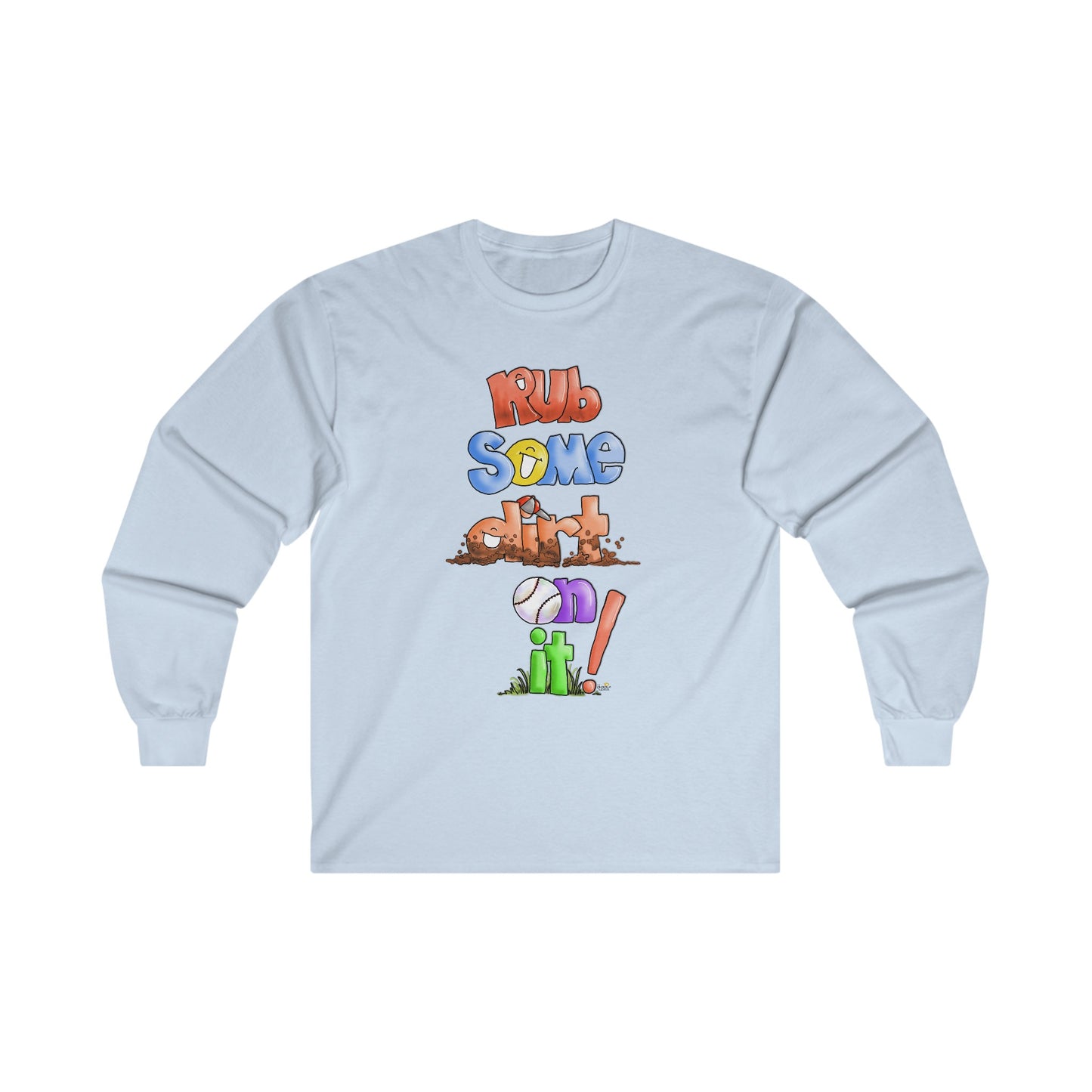 Rub Some Dirt on IT Long Sleeve Tshirt by the Giggle Network