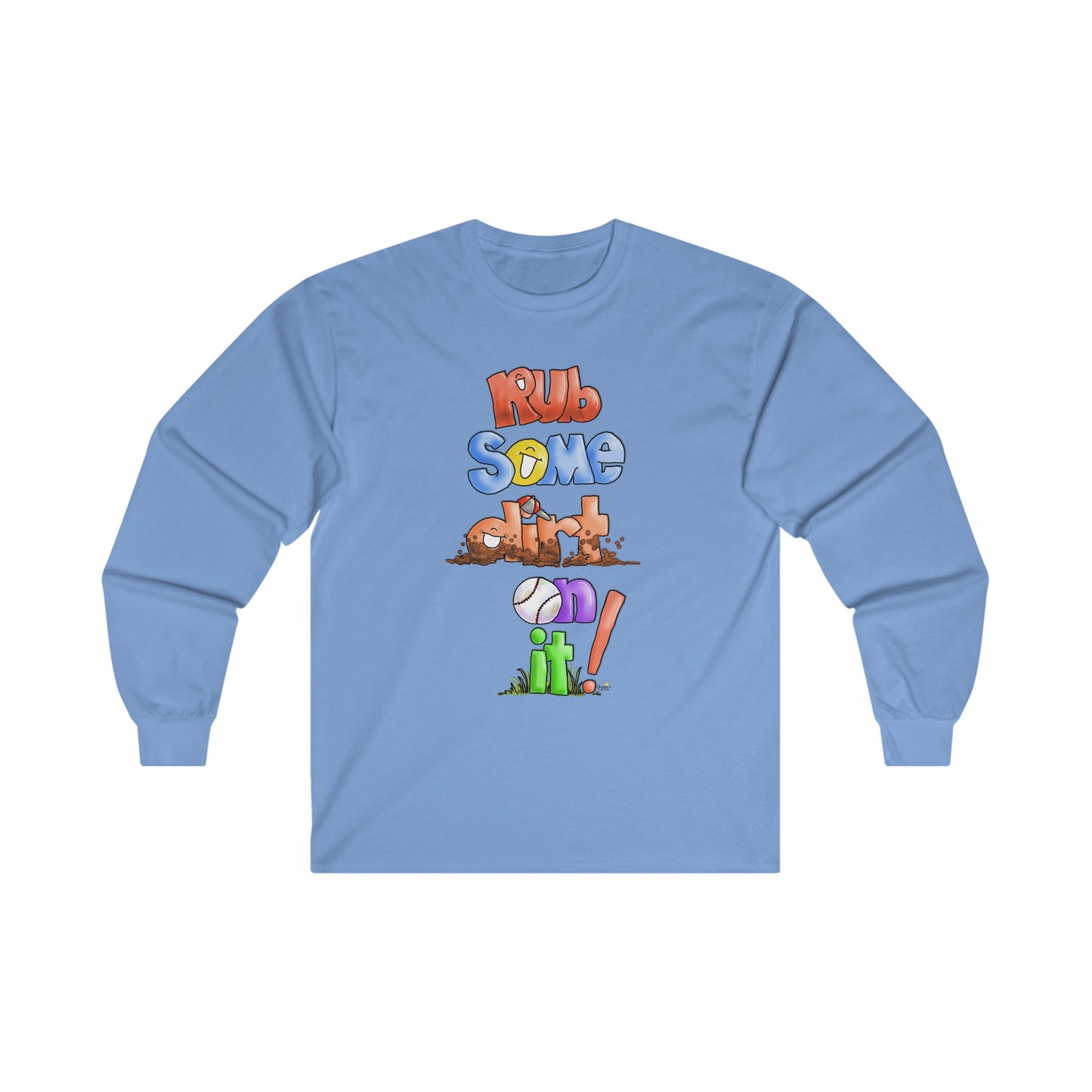 Rub Some Dirt on IT Long Sleeve Tshirt by the Giggle Network