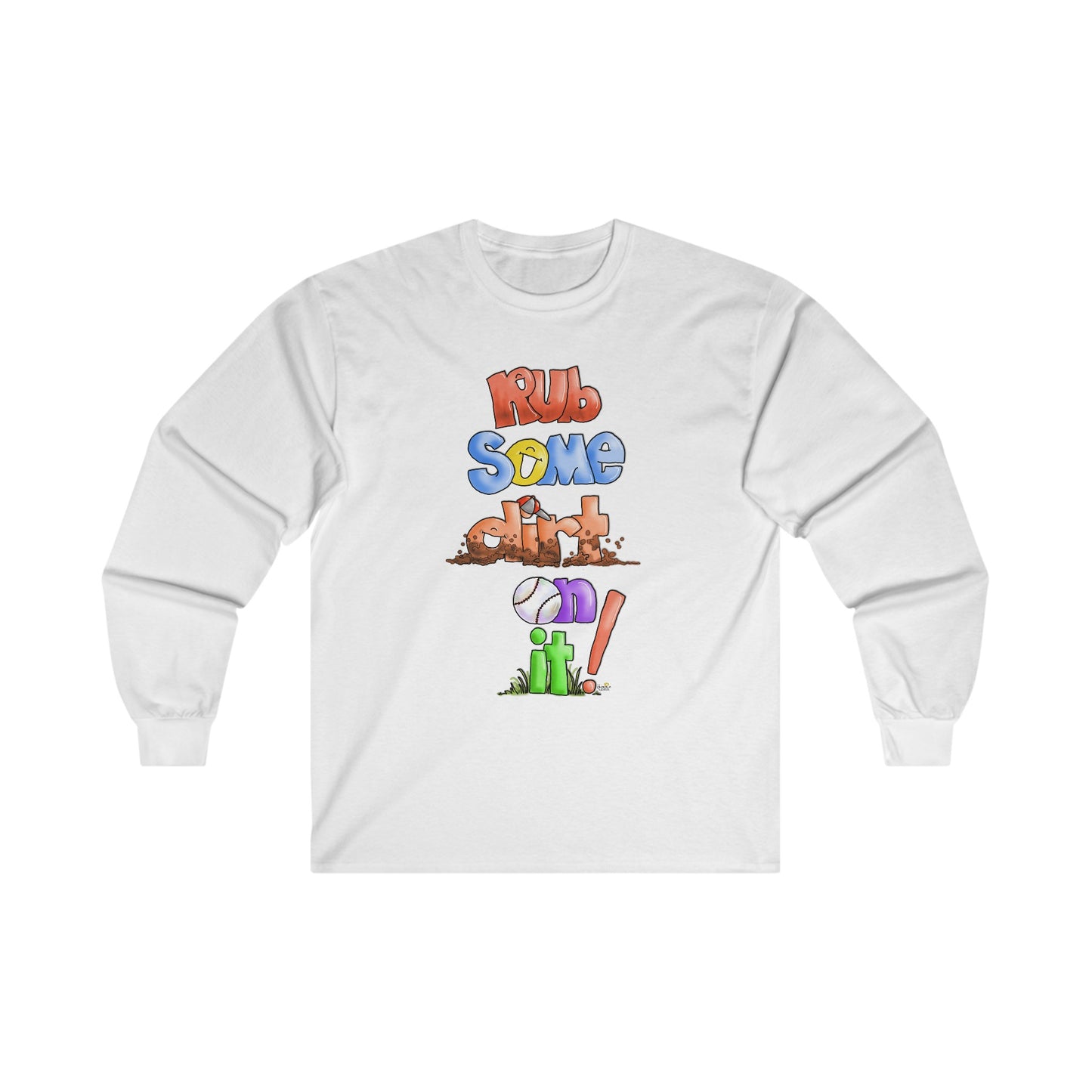 Rub Some Dirt on IT Long Sleeve Tshirt by the Giggle Network