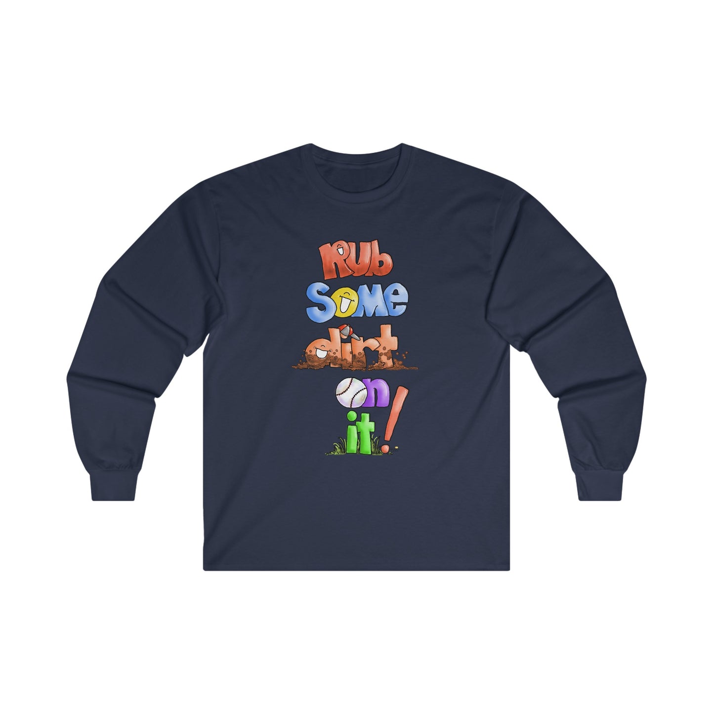 Rub Some Dirt on IT Long Sleeve Tshirt by the Giggle Network