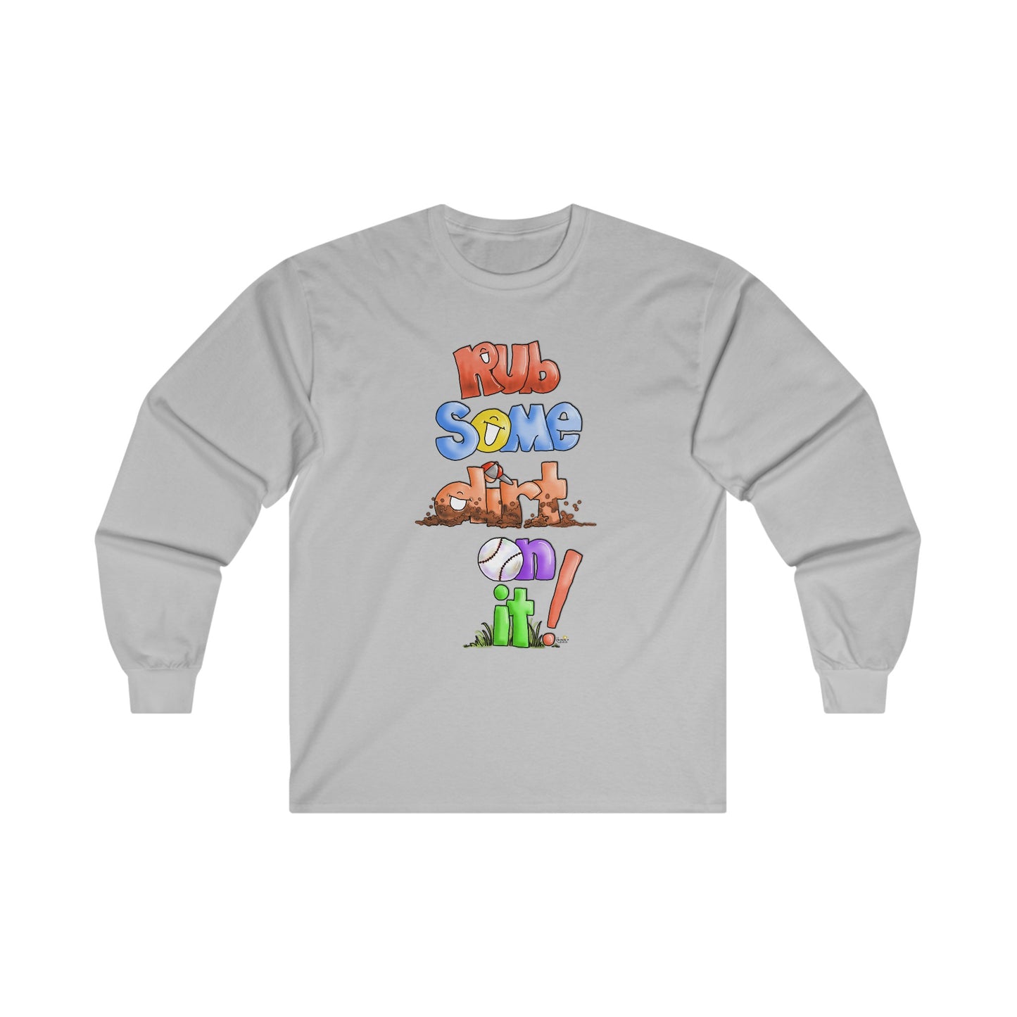 Rub Some Dirt on IT Long Sleeve Tshirt by the Giggle Network