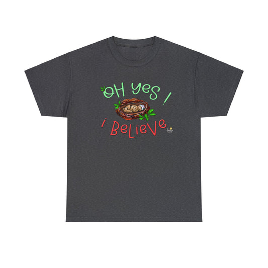 Oh Yes I Believe Tshirt by The Giggle Network